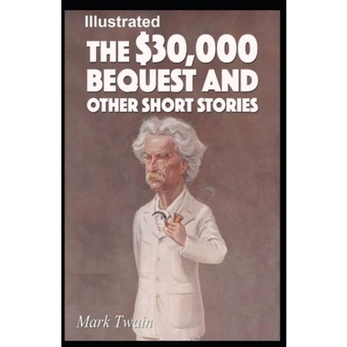 The $30 000 Bequest and other short stories ILLUSTRATED Paperback, Independently Published, English, 9798594940215