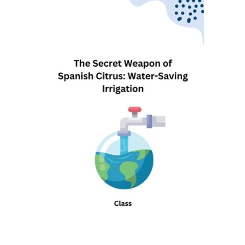 (영문도서) The Secret Weapon of Spanish Citrus: Water-Saving Irrigation Paperback, Tredition Gmbh, English, 9783384232496