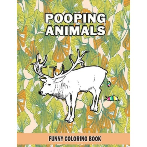Pooping Animals: Funny Coloring Book: A Hilarious Coloring Book For Adults and Kids Great Gifts For ... Paperback, Independently Published, English, 9798707545429