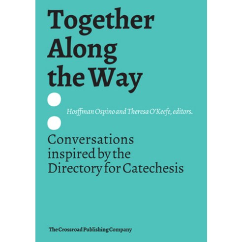 (영문도서) Together Along the Way: Conversations Inspired by the Directory for Catechesis Paperback, Crossroad Publishing, English, 9780824579005