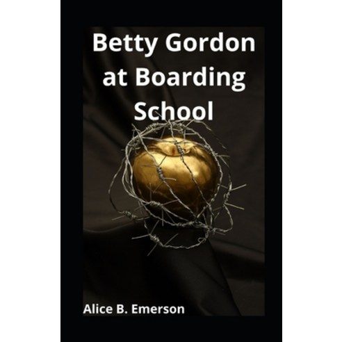 Betty Gordon at Boarding School illustrated Paperback, Independently Published, English, 9798596128475