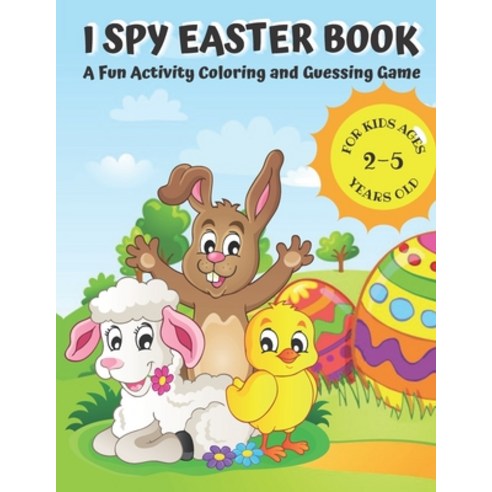 I Spy Easter Book for Kids Ages 2-5: I Spy Book for Kids Ages 2-5 A Fun Activity Happy Easter Thing... Paperback, Independently Published, English, 9798706266363