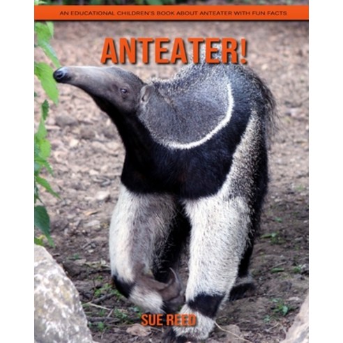 Anteater! An Educational Children''s Book about Anteater with Fun Facts Paperback, Independently Published, English, 9798715165107