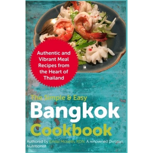 (영문도서) The Simple & Easy Bangkok Cookbook: Authentic and Vibrant Meal Recipes from the Heart of Thai... Paperback, Independently Published, English, 9798754793293