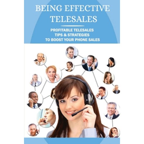 (영문도서) Being Effective Telesales: Profitable Telesales Tips & Strategies To Boost Your Phone Sales Paperback, Independently Published, English, 9798548376480