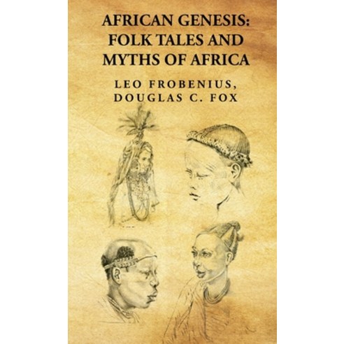 (영문도서) African Genesis: Folk Tales and Myths of Africa: Folk Tales and Myths of Africa: Folk Tales a... Hardcover, Lushena Books, English, 9781639238828