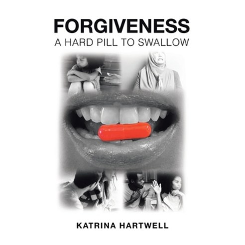 Forgiveness: A Hard Pill to Swallow Paperback, Christian Faith Publishing, Inc