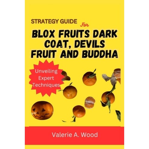 (영문도서) Strategy Guide for Blox Fruits Dark Coat Devils Fruit and Buddha: Unveiling expert techniques Paperback, Independently Published, English, 9798875797989