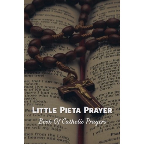 (영문도서) Little Pieta Prayer: Book Of Catholic Prayers: Catholic Prayers Book Paperback, Independently Published, English, 9798727658499