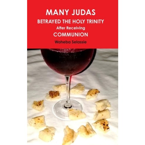 (영문도서) MANY JUDAS BETRAYED THE HOLY TRINITY after Receiving COMMUNION Hardcover, Lulu Press, English, 9780244765002