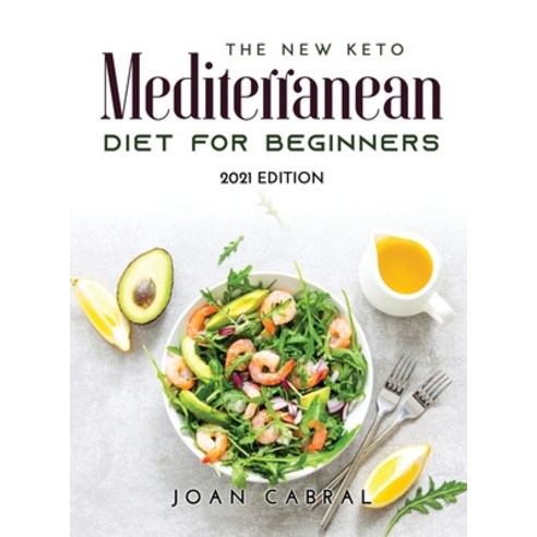 (영문도서) The New Keto Mediterranean Diet for Beginners: 2021 Edition Hardcover, Joan Cabral, English, 9789018215286