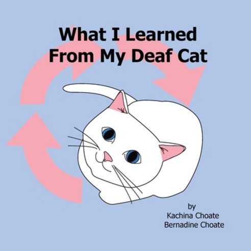 (영문도서) What I Learned From My Deaf Cat Paperback, Kachina Choate, English, 9781938142024
