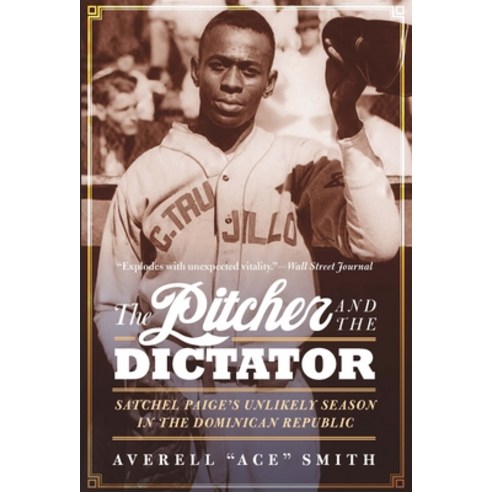 The Pitcher and the Dictator: Satchel Paige''s Unlikely Season in the Dominican Republic Hardcover, University of Nebraska Press