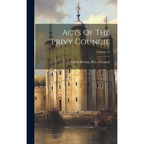 (영문도서) Acts Of The Privy Council; Volume 18 Hardcover, Legare Street Press, English, 9781020528910