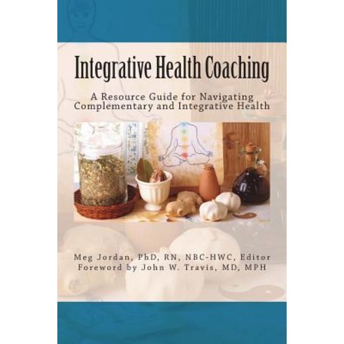 (영문도서) Integrative Health Coaching: Resource Guide for Navigating Complementary and Integrative Health Paperback, Wellness Associates, English, 9780962588259