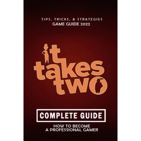 (영문도서) It Takes Two Complete Guide 2022: Best Tips Tricks and Strategies to Become a Pro Player Paperback, Independently Published, English, 9798360074762