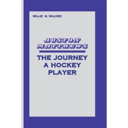 (영문도서) Auston Matthews: The Journey of a Hockey Player Paperback, Independently Published, English, 9798325326905