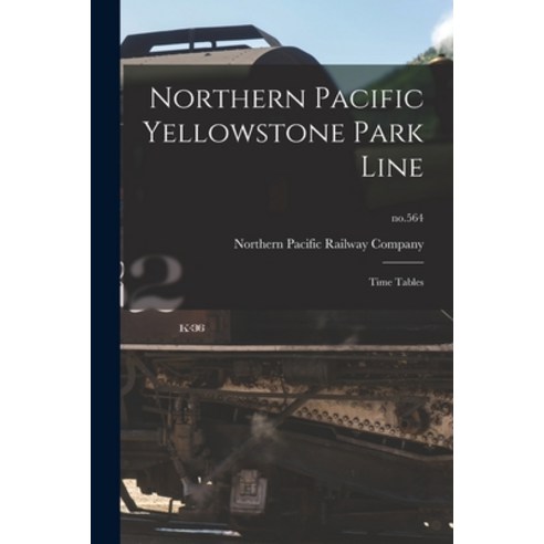 (영문도서) Northern Pacific Yellowstone Park Line: Time Tables; no.564 Paperback, Legare Street Press, English, 9781014620675