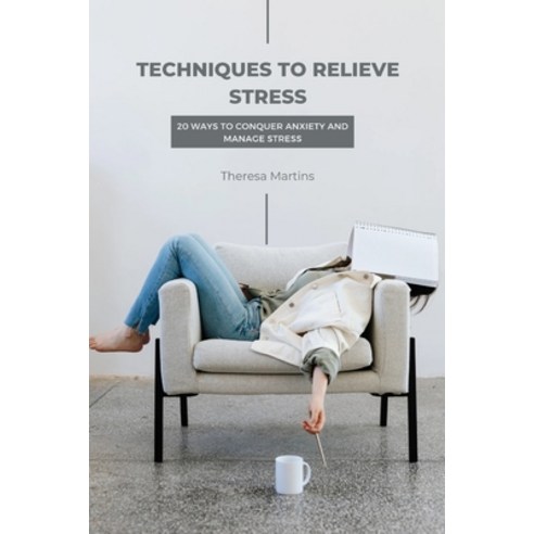 (영문도서) Techniques to relieve stress: 20 Ways to conquer anxiety and manage stress Paperback, Independently Published, English, 9798849868837