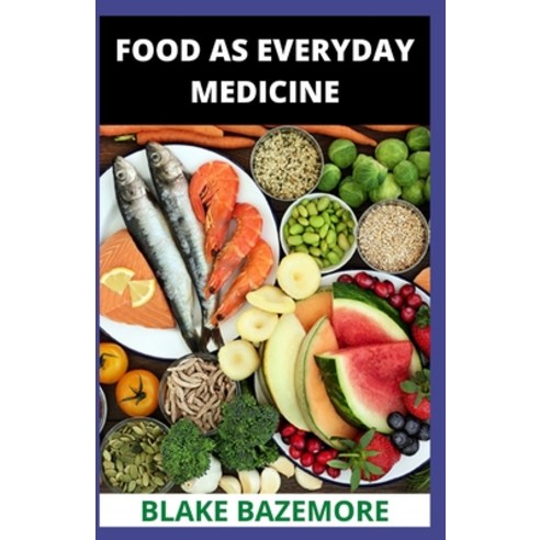 (영문도서) Food As Everyday Medicine: Reclaim Your Health With Nutrition Classics (Whole Foods). Paperback, Independently Published, English, 9798533078887