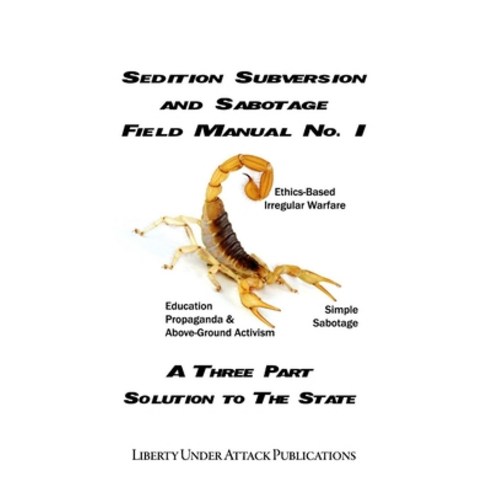 Sedition Subversion and Sabotage Field Manual No. 1: A Three Part Solution To The State Paperback, Independently Published, English, 9781797047126
