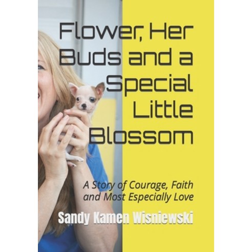 (영문도서) Flower Her Buds and a Special Little Blossom: A Story of Courage Faith and Most Especially ... Paperback, Sandy Kamen Wisniewski, English, 9798218127114