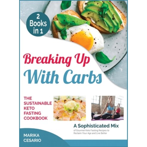 Breaking Up with Carbs - The Sustainable Keto Fasting Cookbook [2 Books ...