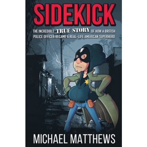 (영문도서) Sidekick: The Incredible True Story of How a British Police Officer Became a Real-Life Americ... Paperback, Silvertail Books, English, 9781909269743