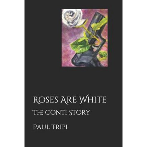 Roses Are White: The Conti Story Paperback, Independently Published