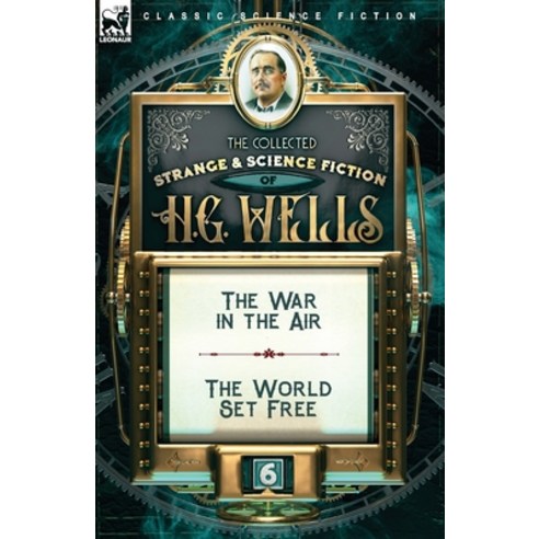 (영문도서) The Collected Strange & Science Fiction of H. G. Wells: Volume 6-The War in the Air & The Wor... Paperback, Leonaur Ltd, English, 9781782828631
