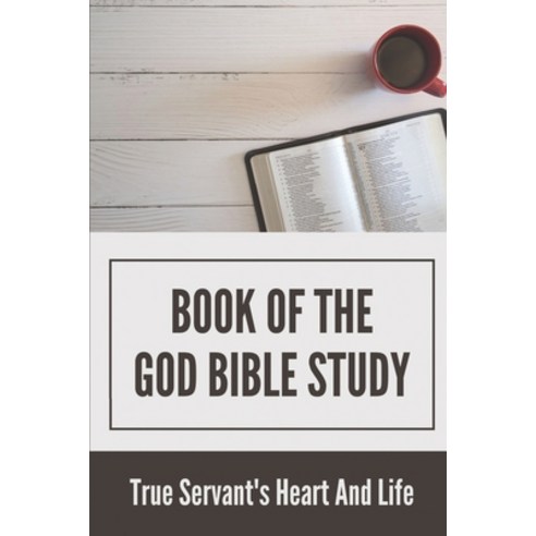 (영문도서) Book Of The God Bible Study: True Servant''s Heart And Life: The Entire Book Of God Revelation Paperback, Independently Published, English, 9798533610506
