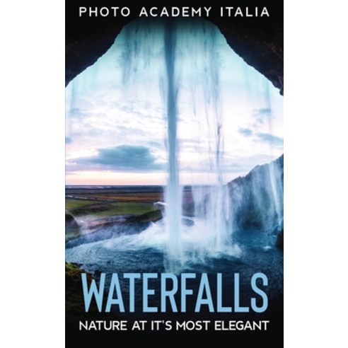 (영문도서) Waterfalls: Nature at it''s Most Elegant Hardcover, Photo Academy Italia, English, 9781803007540