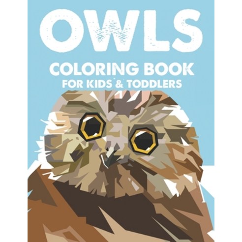 Owls Coloring Book For Kids & Toddlers: Art Activity Book For Children Tracing And Coloring Pages W... Paperback, Independently Published