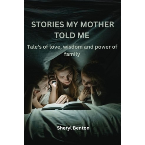 (영문도서) Stories My Mother Told Me: Tale''s of love wisdom and Power of family Paperback, Independently Published, English, 9798852041173