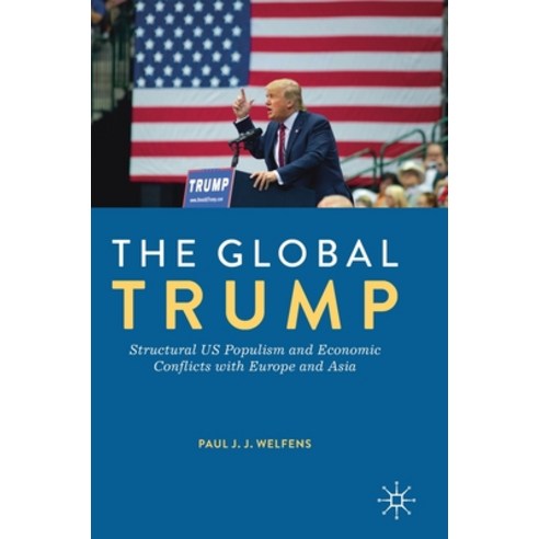(영문도서) The Global Trump: Structural Us Populism and Economic Conflicts with Europe and Asia Hardcover, Palgrave MacMillan, English, 9783030217839