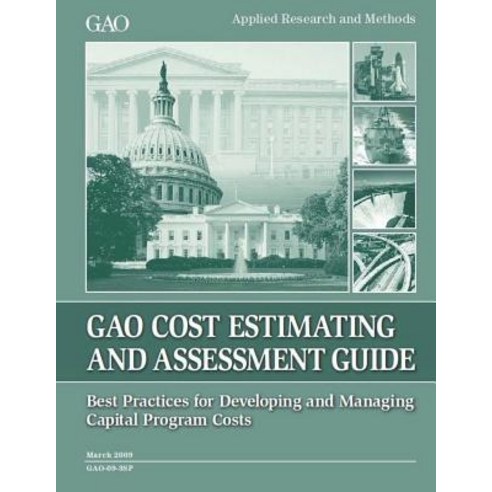 Cost Estimating and Assessment Guide: GAO-09-3SP March 2009 Paperback, Createspace Independent Publishing Platform
