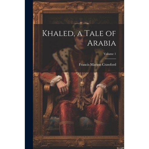 (영문도서) Khaled a Tale of Arabia; Volume 1 Paperback, Legare Street Press, English, 9781022784598