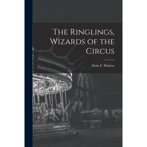 (영문도서) The Ringlings Wizards of the Circus Paperback, Hassell Street Press, English, 9781013716843