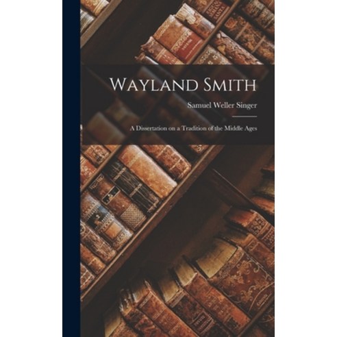 (영문도서) Wayland Smith: A Dissertation on a Tradition of the Middle Ages Hardcover, Legare Street Press, English, 9781016754231