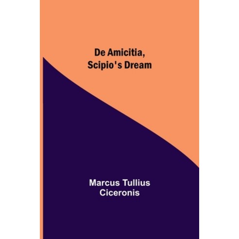 (영문도서) De Amicitia Scipio''s Dream Paperback, Alpha Edition, English, 9789354599705