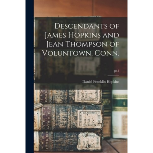 (영문도서) Descendants of James Hopkins and Jean Thompson of Voluntown Conn.; pt.1 Paperback, Legare Street Press, English, 9781014587138