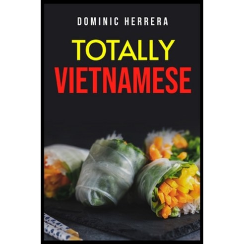 (영문도서) Totally Thai: Traditional Vietnamese Dishes You Can Make at Home (2022 Guide for Beginners) Paperback, Dominic Herrera, English, 9783988319371