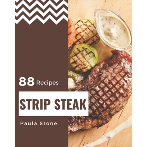 88 Strip Steak Recipes: A Strip Steak Cookbook Everyone Loves! Paperback, Independently Published, English, 9798570843172