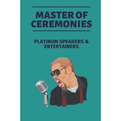 (영문도서) Master Of Ceremonies: Platinum Speakers & Entertainers: How To Become Emcee Paperback, Independently Published, English, 9798532103801