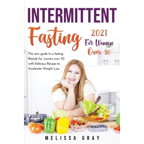 Intermittent Fasting 2021 for Women Over 50: The new guide to a fasting lifestyle for women over 50 ... Paperback, Melissa Gray, English, 9781667151700