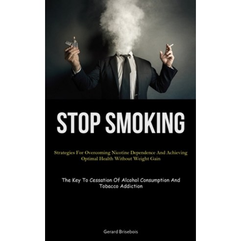 (영문도서) Stop Smoking: Strategies For Overcoming Nicotine Dependence And Achieving Optimal Health With... Paperback, Christopher Thomas, English, 9781837878246