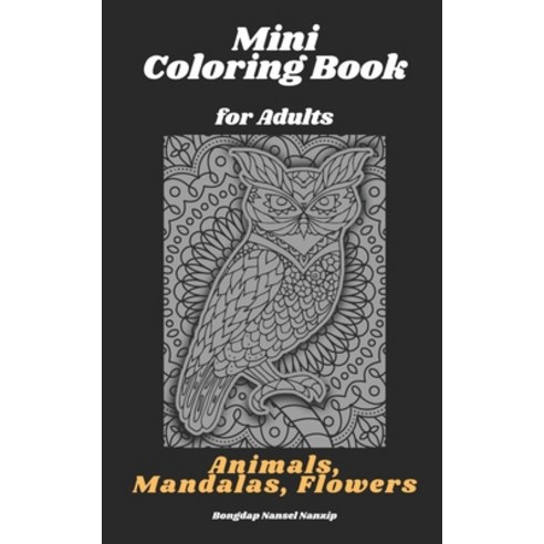 Mini Coloring Book for Adults: Animals Mandalas Flowers: Pocket Sized Small and Portable Coloring... Paperback, Independently Published