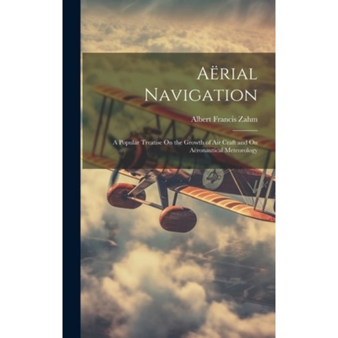 (영문도서) Aërial Navigation: A Treatise On the Growth of Air Craft and On Aëronautical Meteorology Hardcover, Legare Street Press, English, 9781020248573