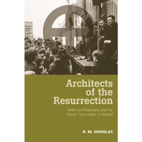 Architects of the Resurrection: Ailtirí Na Haiséirghe and the Fascist ''new Order'' in Ireland Hardcover, Manchester University Press, English, 9780719079733