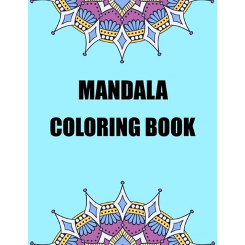 Mandala coloring book: Relaxing And Stress Relieving Adult Coloring Books Paperback, Independently Published